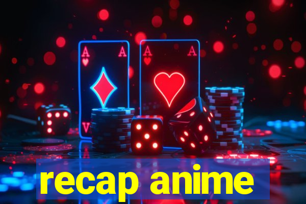 recap anime